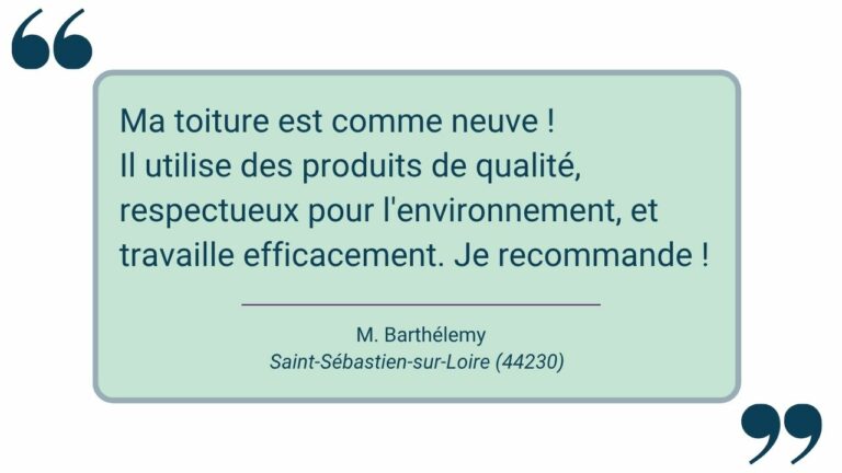 Monsieur Barthélemy de Saint-Sébastien-sur-Loire (44230) est très satisfait du nettoyage de toiture effectué par l'entreprise Pourquoi Pas Toit